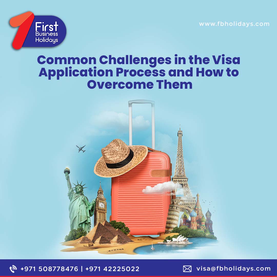 Common Challenges in the Visa Application Process and How to Overcome Them